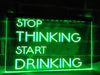 Stop Thinking Start Drinking LED Neon Illuminated Sign