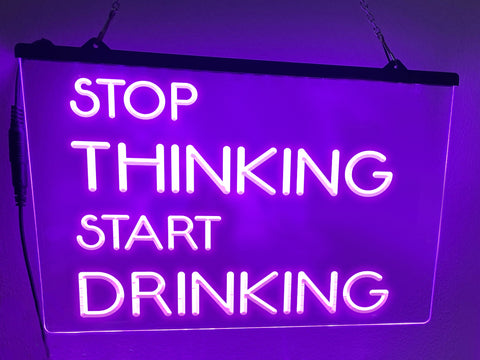 Image of Stop Thinking Start Drinking LED Neon Illuminated Sign