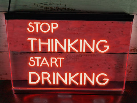 Image of Stop Thinking Start Drinking LED Neon Illuminated Sign