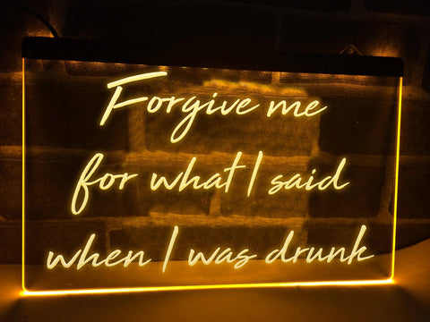Image of Forgive me for what I said when I was drunk Illuminated Sign