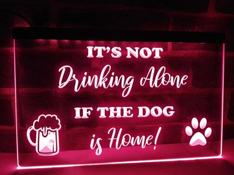Image of It's Not Drinking Alone if the Dog is Home Illuminated Sign