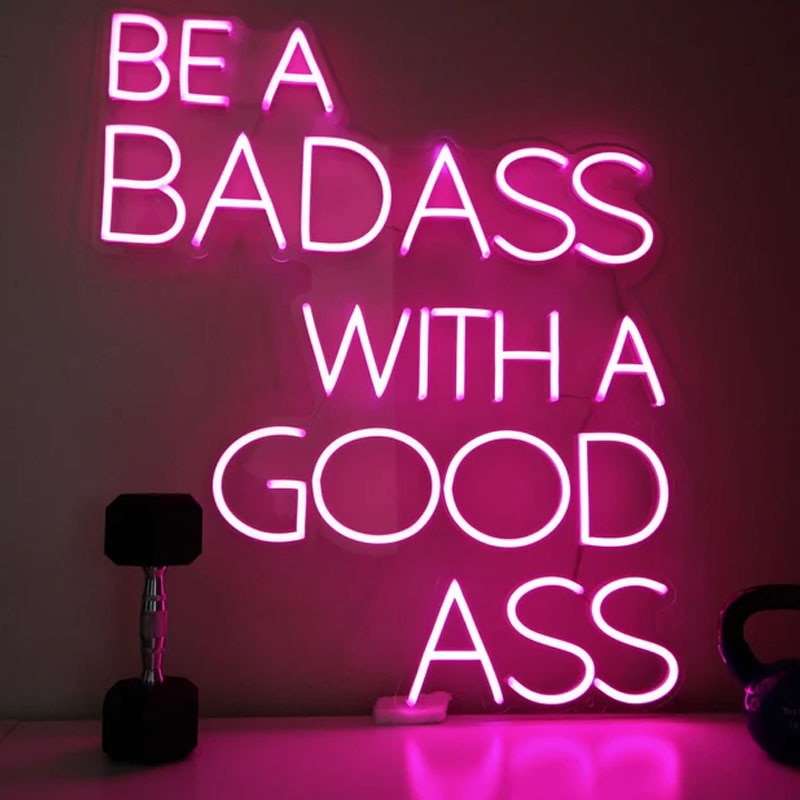 Be A Badass with A Good Ass LED Neon Flex Sign
