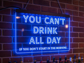 You Can't Drink All Day Illuminated Sign