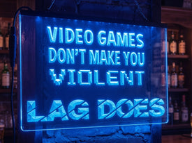 Video Games Don't Make You Violent Illuminated Sign