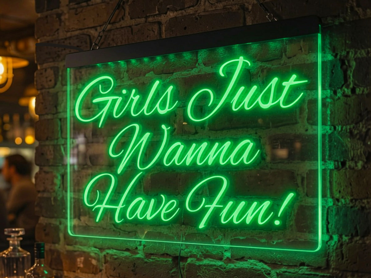 Girls Just Wanna Have Fun Illuminated Sign