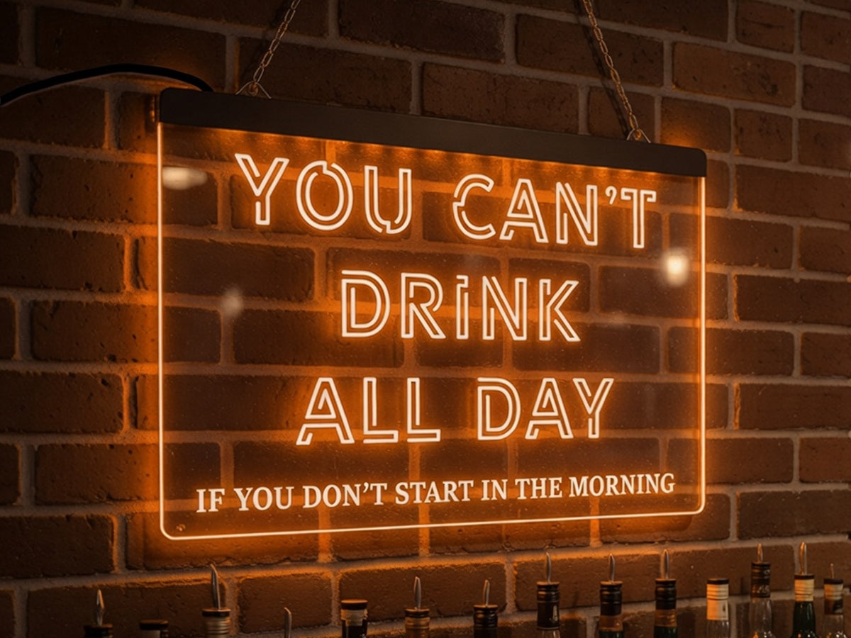 You Can't Drink All Day Illuminated Sign