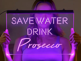 Save Water Drink Prosecco Illuminated LED Neon Sign