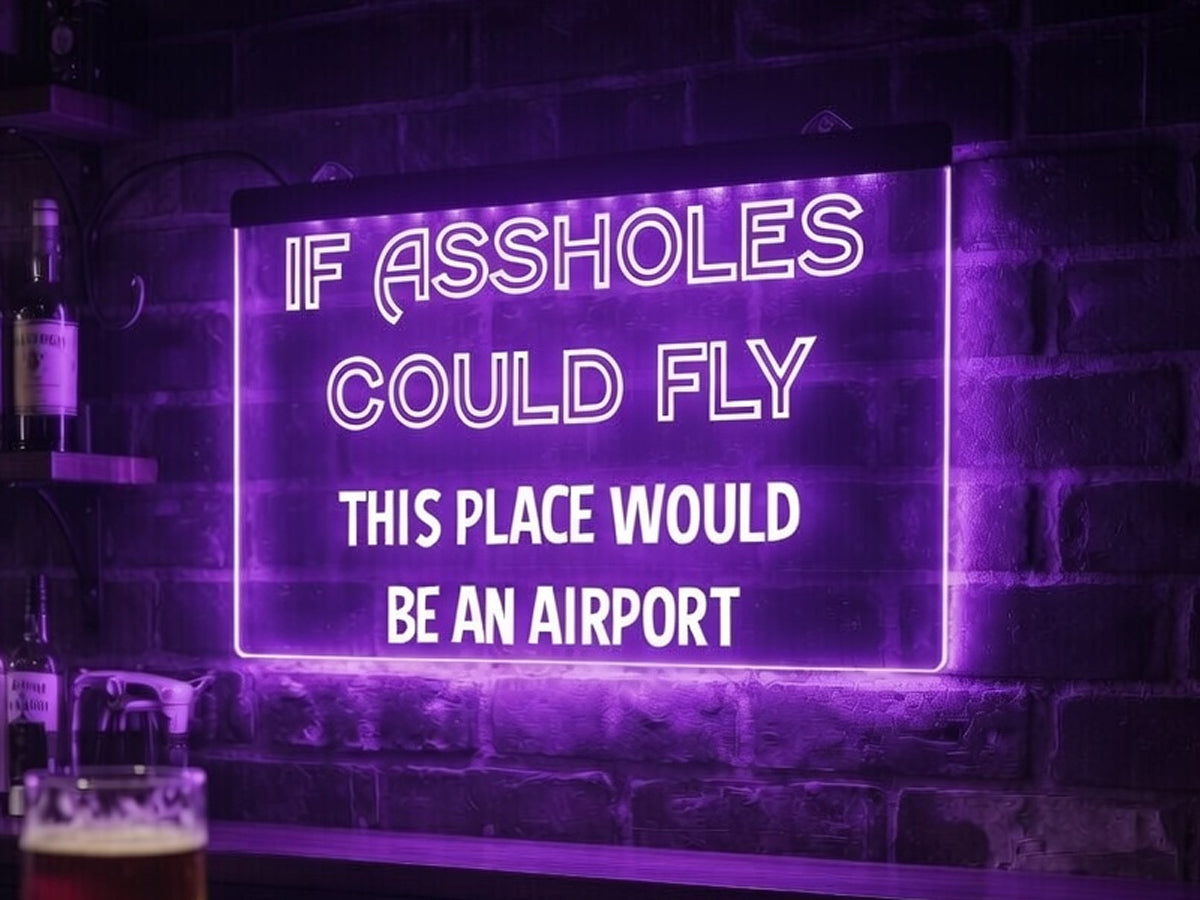 If Assholes Could Fly Funny Illuminated Sign