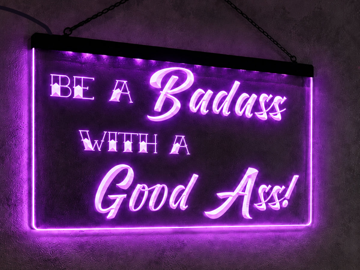 Be a Badass with a Good Ass Illuminated Sign