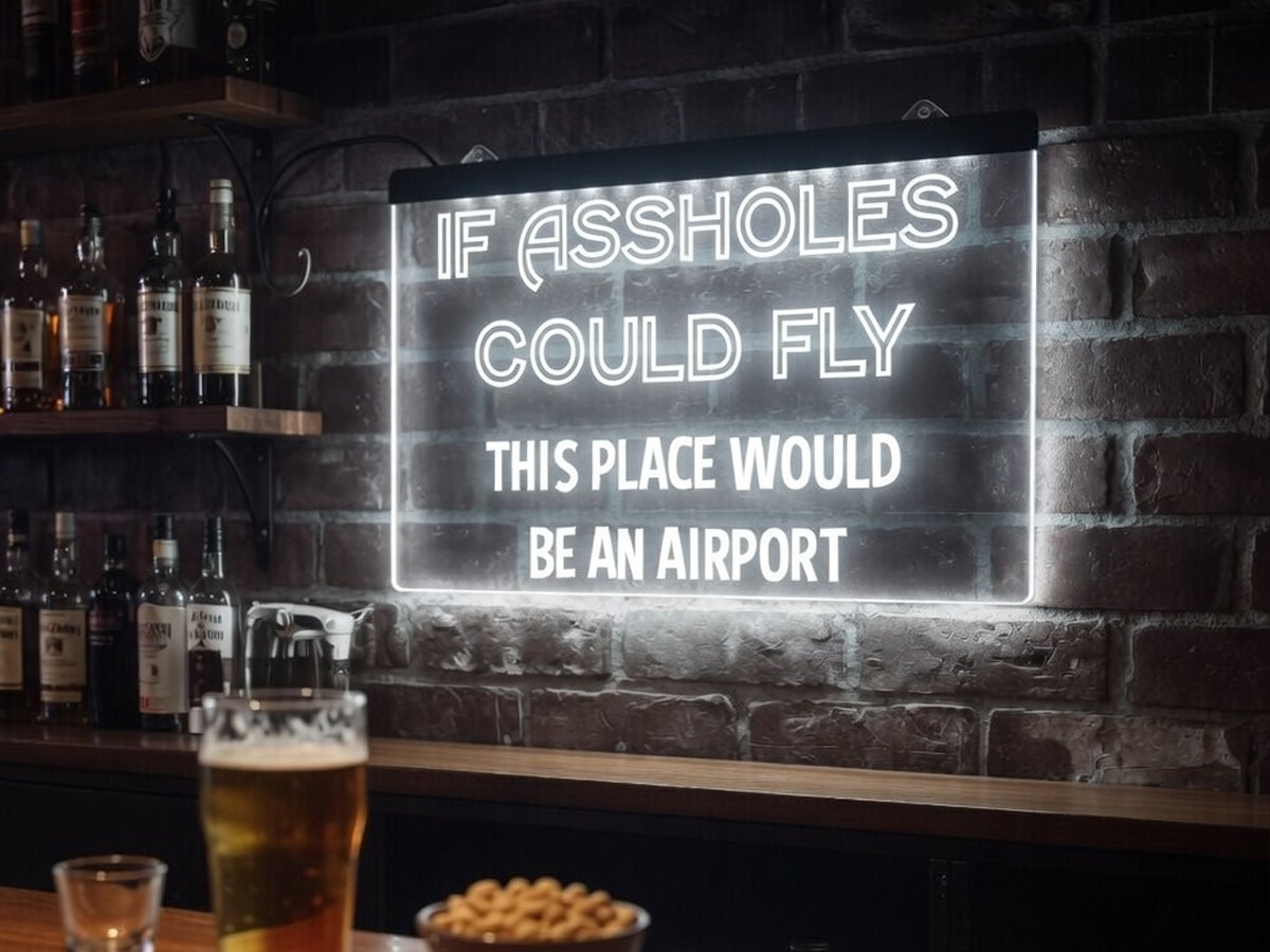 If Assholes Could Fly Funny Illuminated Sign