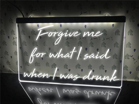 Image of Forgive me for what I said when I was drunk Illuminated Sign