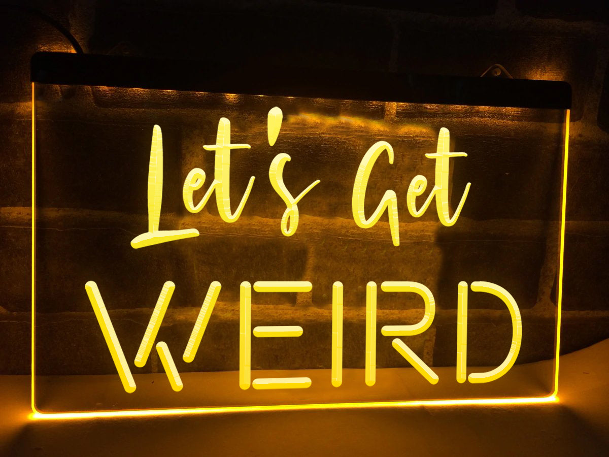 Let's Get Weird Illuminated Sign