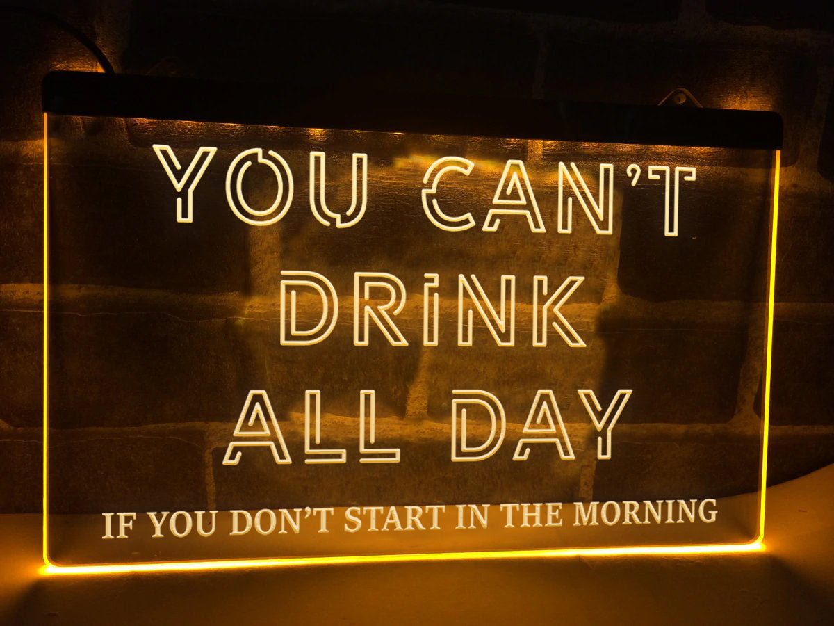 You Can't Drink All Day Illuminated Sign