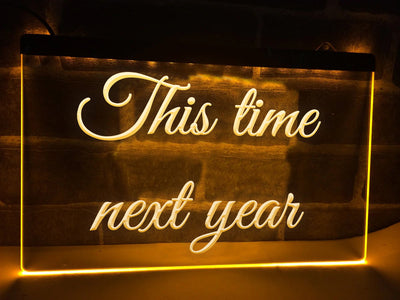 This Time Next Year Illuminated Sign
