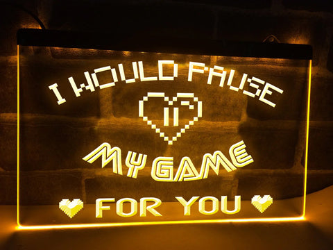 Image of I Would Pause My Game For You Illuminated Sign