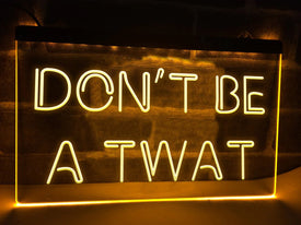 Don't Be A Twat LED Neon Sign in yellow