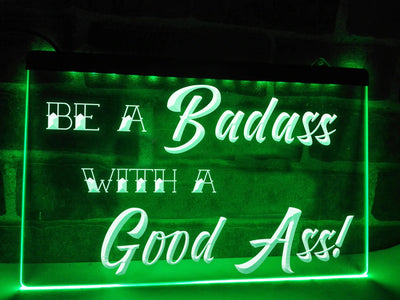 Be a Badass with a Good Ass Illuminated Sign