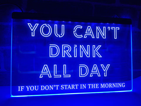 You Can't Drink All Day Illuminated Sign