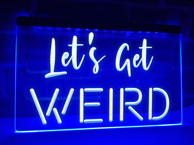 Let's Get Weird Illuminated Sign