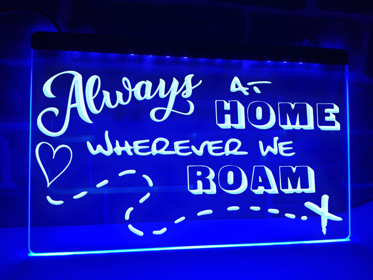 Always at Home Wherever we Roam Illuminated Sign