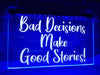 Bad Decisions Make Good Stories Illuminated Sign
