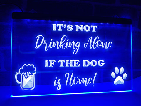Image of It's Not Drinking Alone if the Dog is Home Illuminated Sign
