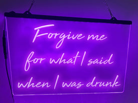 Forgive me for what I said when I was drunk Illuminated Sign