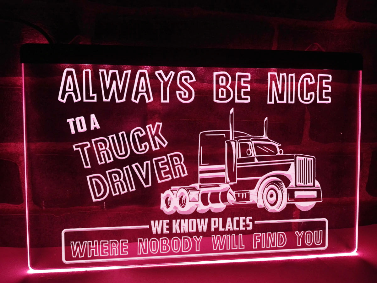 Always Be Nice to a Truck Driver Illuminated Sign