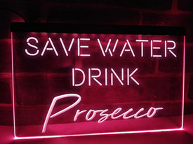 Save Water Drink Prosecco Illuminated LED Neon Sign