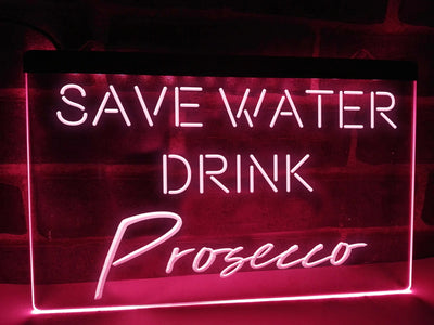 Save Water Drink Prosecco Illuminated LED Neon Sign