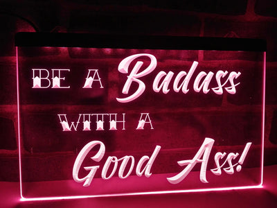 Be a Badass with a Good Ass Illuminated Sign