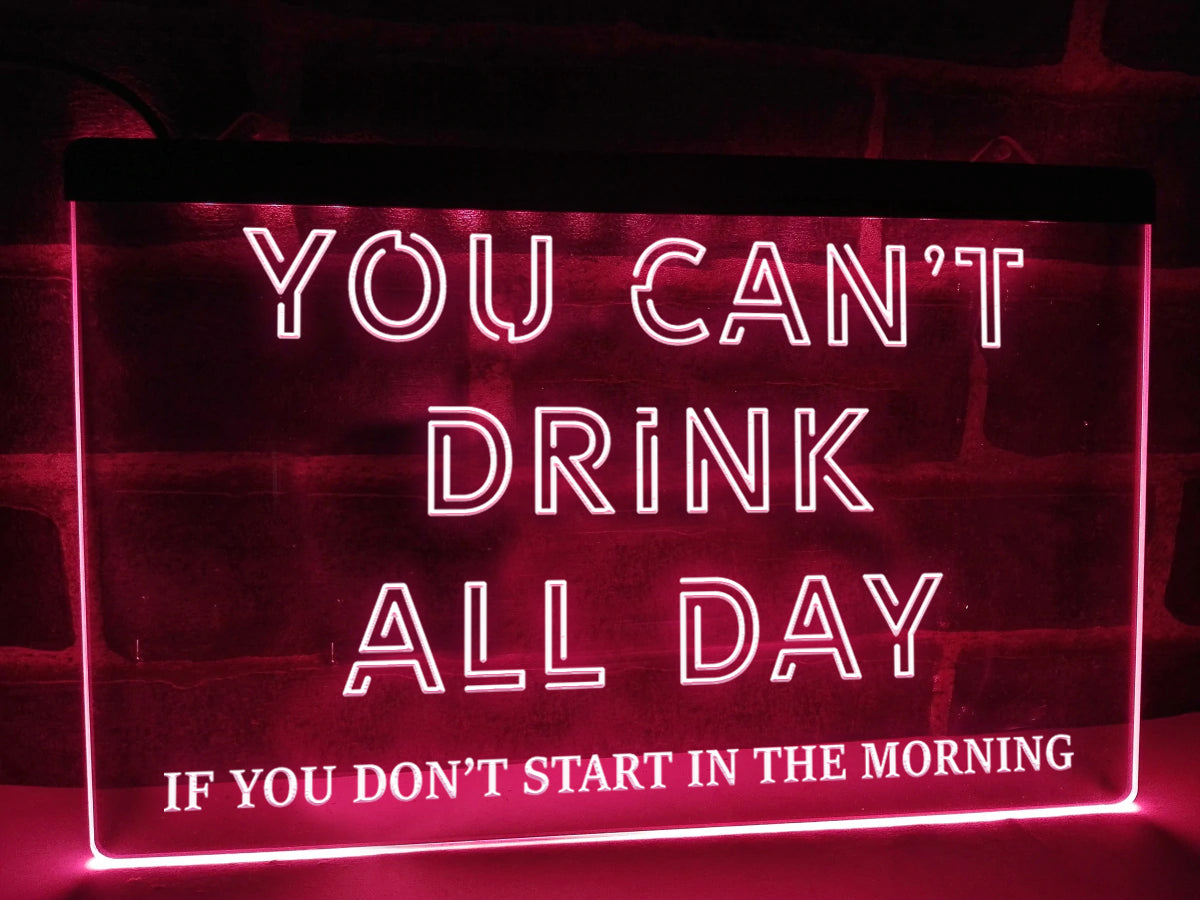 You Can't Drink All Day Illuminated Sign
