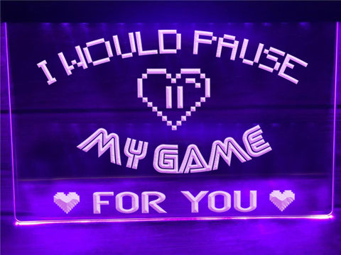 Image of I Would Pause My Game For You Illuminated Sign