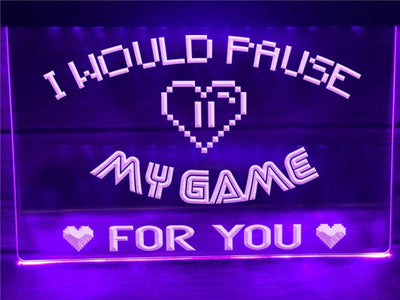 I Would Pause My Game For You Illuminated Sign