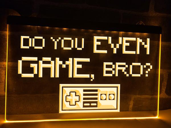 Do You Even Game, Bro? Illuminated Sign
