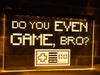 Do You Even Game, Bro? Illuminated Sign